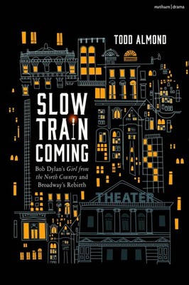 Slow Train Coming: Bob Dylan s Girl From the North Country and Broadway's ...