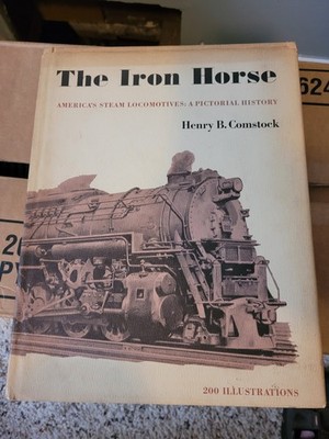 The Iron Horse - America s Steam Locomotives: A pictorial history Henry Comstock
