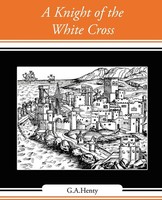 G. A. Henty | A Knight Of The White Cross | Taschenbuch | Englisch (2007)