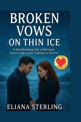 Broken Vows on Thin Ice: A Heartbreaking Tale of Betrayal, Secrets and a Love Fi