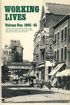 Working Lives: 1905-45 v. 1: People's Autobiography of Hackney by  090373821X