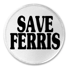Save Ferris - 3" Circle Sew Iron On Patch Movie 80s Eighties Humor Gift Present