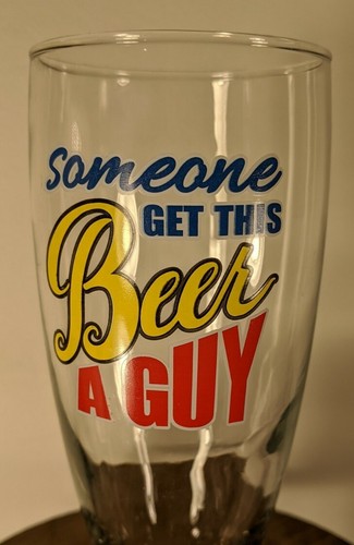 Beer Glass Novelty "Someone Get This Beer A Guy" ~7 InchHeight Barware DEC2020 - Picture 2 of 8