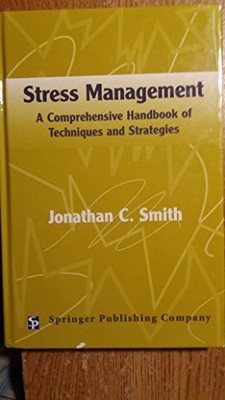 Stress Management: A Comprehensive Handbook of Techniques and St