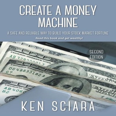 Create a Money Machine A Safe and Reliable Way To Build Your Stoc