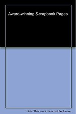 Award-Winning Scrapbook Pages Creating Keepsakes 