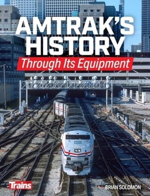 Amtrak's History Through It's Equipment by Brian Solomon: New