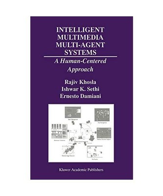 Intelligent Multimedia Multi-Agent Systems: A Human-Centered Approach, Rajiv Kho