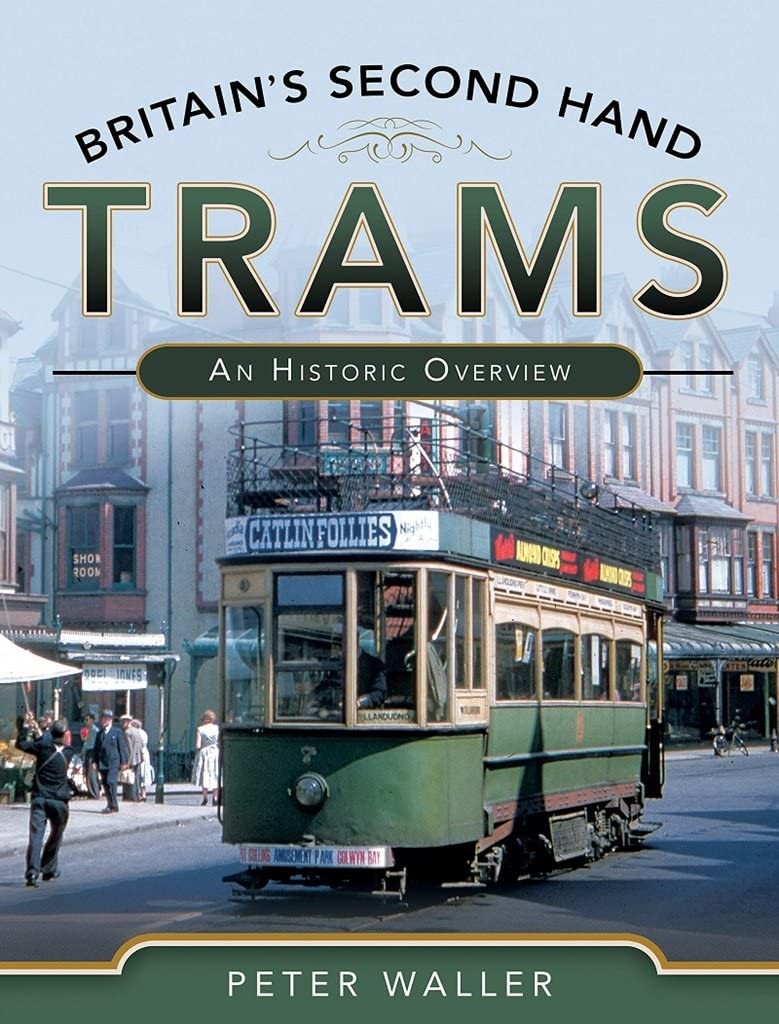 Britain's Second Hand Trams: An Historic Overview, Waller, Peter, New Book