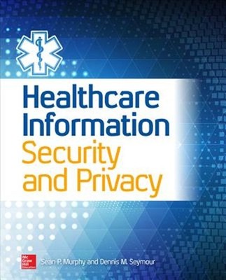 Healthcare Information Security and Privacy, Paperback by Murphy, Sean P., Br...