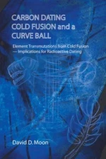 Carbon Dating, Cold Fusion, and a Curve Ball Paperback David D. M