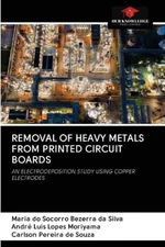 Removal of Heavy Metals from Printed Circuit Boards by Maria Do Socorro Bezerra 