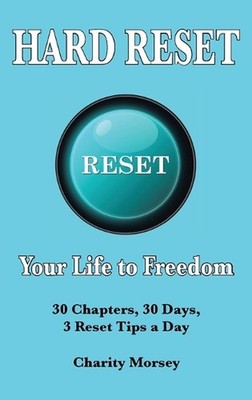 Hard Reset: Your Life to Freedom by Charity Morsey Hardcover Book
