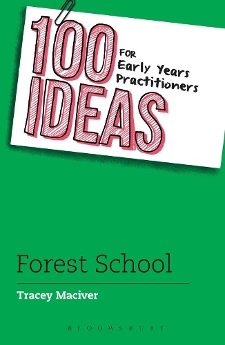 100 Ideas for Early Years Practitioners: Forest School by Tra... - 9781472946652