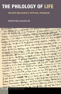 The Philology of Life: Walter Benjamin's Critical Program (Idiom: Inventing W...