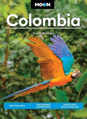 Moon Colombia (First Edition): Best Beaches, Sustainable Adventures, Nightlife &