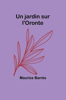 Maurice BarrèS | Un Jardin Sur L'oronte | Taschenbuch | FranzöSisch (2023)