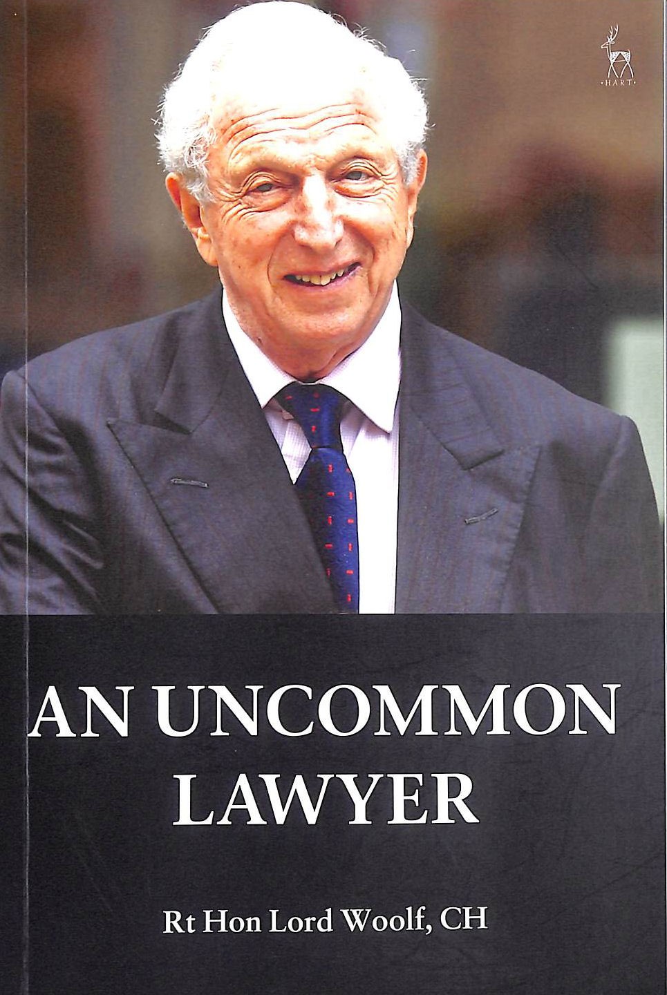 An Uncommon Lawyer: Autobiography of the RT Hon Lord Woolf, Ch by Rt Hon Lord Wo