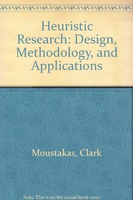 HEURISTIC RESEARCH: DESIGN, METHODOLOGY, AND APPLICATIONS By Clark Moustakas