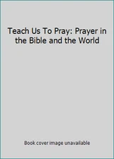 Teach Us To Pray: Prayer in the Bible and the World by D A Carson, Ed