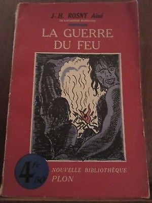 Rosny Aîné: La Guerre du Feu/ Nouvelle Bibliothèque Plon