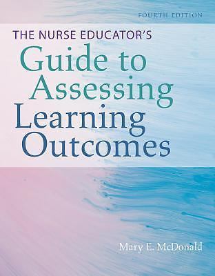 The Nurse Educator's Guide to Assessing Learning Outcomes, McDonald, Mary E., Ve
