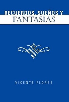 Recuerdos, Suenos y Fantas as by Vicente Flores (Spanish) Hardcover Book