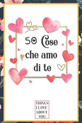 50 Cose che amo di te: libro d'amore da compilare e regalare, donna, regalo per