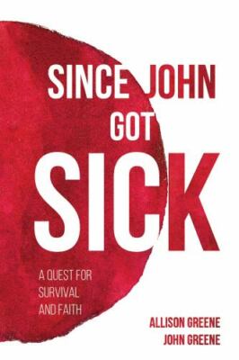 Since John Got Sick : A Quest for Survival and Faith, Paperback by Greene, Al...
