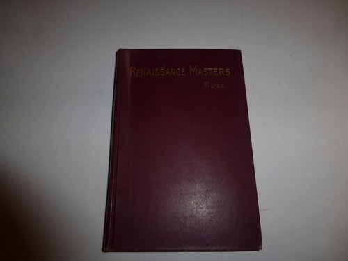 Renaissance Meister von George B. Rose 1. HC (1898) Kunstgeschichte B108