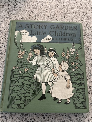 #ad A Story Garden for Little Children Maud Lindsay 1913 1st Edition HC Good $17.60