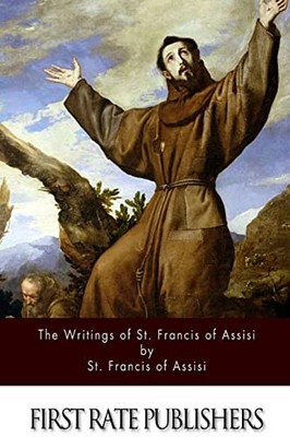 The Writings of St. Francis of Assisi, St. Francis of A