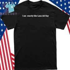 I Am Exactly Like Lana Del Rey Funny Indie Fan Meme T-Shirt  All Size S-4XL