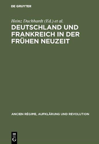 Heinz Duchhardt Deutschland und Frankreich in der frühen Neuzeit (Hardback)