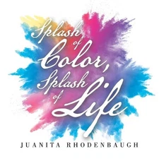 Splash of Color, Splash of Life by Juanita Rhodenbaugh (English) Paperback Book