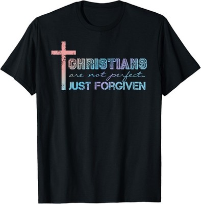 Christians Are Not Perfect - Just Forgiven - Christian Faith T-Shirt