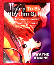 Learn To Play Rhythm Guitar: A Comprehensive Training Course For Beginners