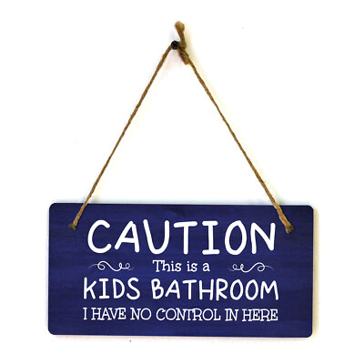 Caution This Is A Kids Bathroom I Have No Control In Here 5x10 Hanging Plus
