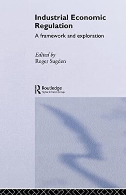Sugden - Industrial Economic Regulation   A Framework and Exploration  - T555z