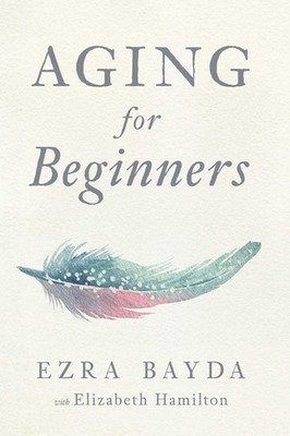 Aging for Beginners - paperback Bayda, Ezra|Hamilton, Elizabeth