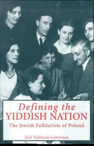 Defining the Yiddish Nation – The Jewish Folklorists of Poland Gottesman