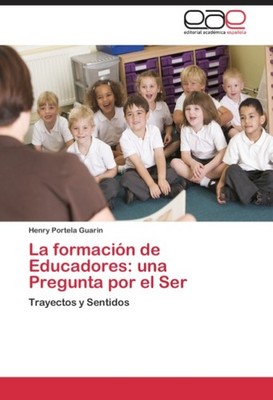 La formación de Educadores: una Pregunta por el Ser Henry Portela Guarin