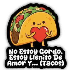 No Estoy Gordo, Estoy Llenito De Amor Y Tacos (Spanish Humor) Vinyl Sticker