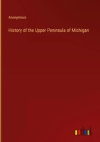 Anonymous | History Of The Upper Peninsula Of Michigan | Buch | Englisch (2024)