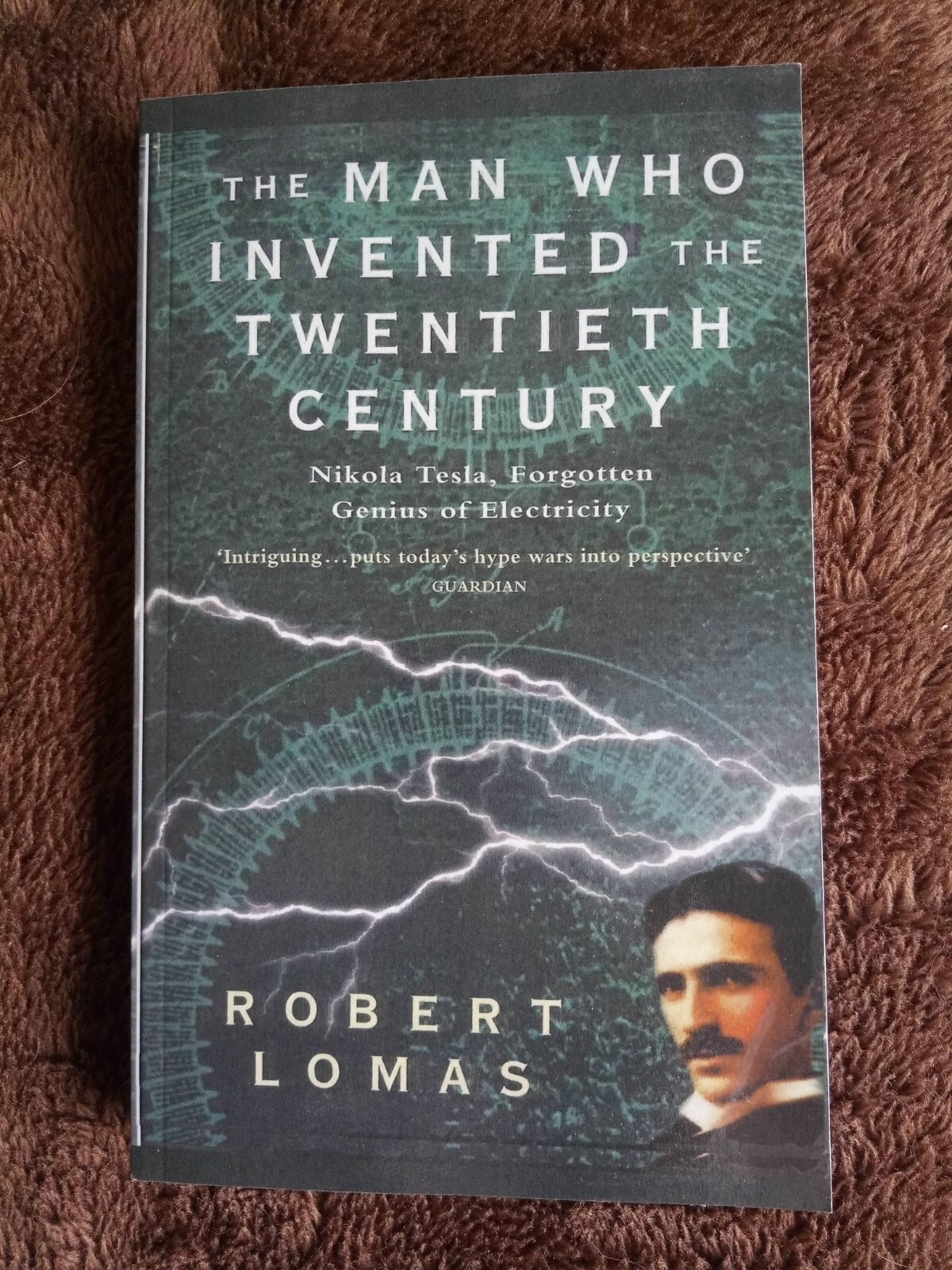 Man Who Invented the Twentieth Century : Nikola Tesla, Forgotten Genius ...