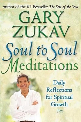 Soul to Soul Meditations: Daily Reflections for Spiritual Growth by Gary Zukav (