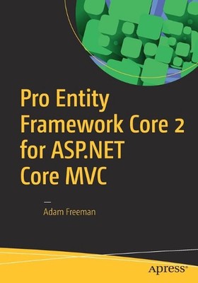 Pro Entity Framework Core 2 for ASP.NET Core MVC by Adam Freeman (English) Paper