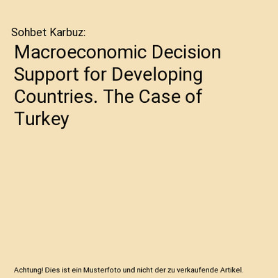 Macroeconomic Decision Support for Developing Countries. The Case of Turkey, Soh