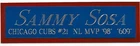 SAMMY SOSA CUBS NAMEPLATE FO AUTOGRAPHED Signed BAT-JERSEY-HELMET-PHOTO-BASEBALL