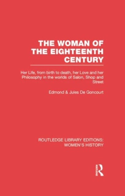 The Woman of the Eighteenth Century by Edmond de Goncourt PAPERBACK